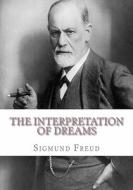 The Interpretation of Dreams di Sigmund Freud edito da Createspace Independent Publishing Platform