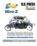 Mini-Z Practical Upgrade Strategies: For Beginners and Intermediate Racers di Rcpress edito da Createspace