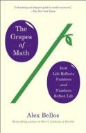 The Grapes of Math: How Life Reflects Numbers and Numbers Reflect Life di Alex Bellos edito da SIMON & SCHUSTER