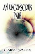 An Unconscious Path di Carol Smiles edito da America Star Books