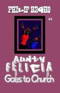 Aunty Felicia Goes to Church: Aunty Felicia Series di Philip Begho edito da Createspace