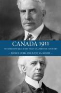 Canada 1911: The Decisive Election That Shaped the Country di David MacKenzie, Patrice Dutil edito da Dundurn Group (CA)