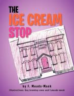 The Ice Cream Stop di F. Meads-Mack edito da Xlibris