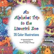 An Alphabet Trip to the Limerick Zoo di Jeannette Ramirez edito da Createspace