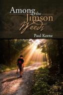Among the Jimson Weeds di Paul Keene edito da Xlibris