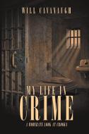 My Life in Crime di Will Cavanaugh edito da Xlibris