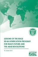 Lessons of the Iraqi de-Ba'athification Program for Iraq's Future and the Arab Revolutions di W. Andrew Terrill edito da Createspace