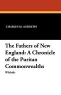 The Fathers of New England di Charles M. Andrews edito da Wildside Press