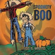 Spookety Boo di John Curtin edito da Xlibris Corporation