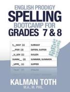 English Prodigy Spelling Bootcamp for Grades 7 & 8 di Kalman Toth M. a. M. Phil edito da Createspace