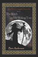 The Witch and the Waking Tree di Ben Anderson edito da Createspace Independent Publishing Platform
