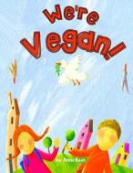 We're Vegan! di Anna Bean edito da Createspace