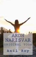 Ardhnarisvar: Original Yoga di Anil Roy edito da Createspace