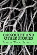 Cassoulet and Other Stories di Maggie Wolff Peterson edito da Createspace