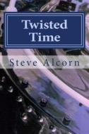 Twisted Time: An Example Work in Process for Writingacademy.com Students di Steve Alcorn edito da Createspace