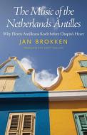 Music of the Netherlands Antilles di Jan Brokken edito da University Press of Mississippi