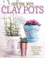 Crafting with Clay Pots: Easy Designs for Flowers, Home Decor, Storage, and More di Colleen Dorsey edito da DESIGN ORIGINALS