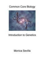 Common Core Biology: Genetics di Monica Sevilla edito da Createspace