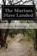 The Marines Have Landed di Giles Bishop Jr edito da Createspace