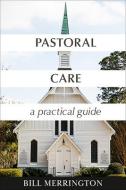 Pastoral Care: A Practical Guide di Bill Merrington edito da AUGSBURG FORTRESS PUBL