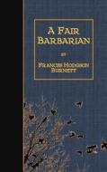 A Fair Barbarian di Frances Hodgson Burnett edito da Createspace