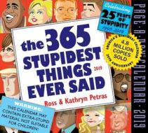 2019 The 365 Stupidest Things Ever Said Page-a-day Calendar di Kathryn Petras, Ross Petras edito da Workman Publishing