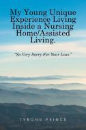 My Young Unique Experience Living Inside a Nursing Home/Assisted Living. di Tyrone Prince edito da Xlibris