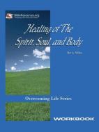 Healing of the Spirit, Soul and Body Workbook di Betty Miller edito da Christ Unlimited Ministries, Inc.