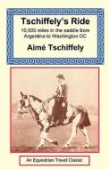 Tschiffely's Ride di Aime Tschiffely edito da The Long Riders' Guild Press