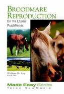 Broodmare Reproduction for the Equine Practitioner di William B. Ley edito da Teton NewMedia