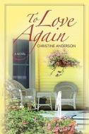 To Love Again di Christine Anderson edito da OakTara Publishers