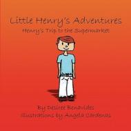 Little Henry's Adventures: Henry's Trip to the Supermarket di Desiree Benavides edito da America Star Books