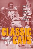 Classic Cavs di Jonathan Knight edito da The Kent State University Press