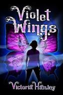 Violet Wings di Victoria Hanley edito da EGMONT USA