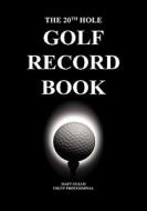 The 20th Hole: Golf Record Book di Matt Gullo edito da DOG EAR PUB LLC