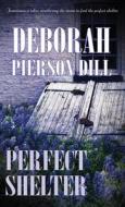 Perfect Shelter di Deborah Pierson Dill edito da PELICAN VENTURES LLC