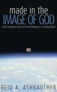 Made in the Image of God: Understanding the Nature of God and Mankind in a Changing World di Reid A. Ashbaucher edito da INNOVO PUB LLC