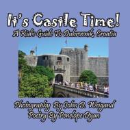 It's Castle Time! a Kid's Guide to Dubrovnik, Croatia di Penelope Dyan edito da BELLISSIMA PUB