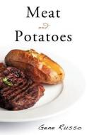 Meat and Potatoes di Gene Russo edito da XULON PR