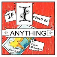 If I Could Be Anything di Kevin McNamee edito da Guardian Angel Publishing, Inc