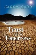 Trust Our Tomorrows di Carrie Carr edito da YELLOW ROSE BY RCE