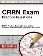 CRRN Exam Practice Questions: CRRN Practice Tests & Review for the Certified Rehabilitation Registered Nurse Exam edito da MOMETRIX MEDIA LLC
