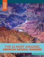 The 12 Most Amazing American Natural Wonders di Rebecca Rowell edito da 12 STORY LIB