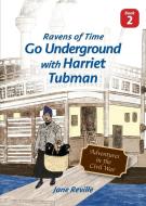 Ravens of Time Go Underground with Harriet Tubman di Jane Reville edito da Booklocker.com, Inc.