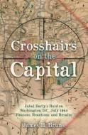 Crosshairs On The Capital di James H. Bruns edito da Casemate Publishers