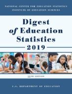 Digest of Education Statistics 2019 di Education Department edito da BERNAN PR
