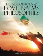 The Accolades of Love Poems and Philosophies di Arthur Davis edito da iUniverse