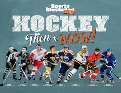 Hockey: Then to WOW! di Sports Illustrated Kids edito da Time Inc. Books