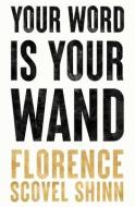Your Word is Your Wand di Florence Scovel Shinn edito da LIGHTNING SOURCE INC