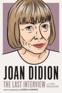 Joan Didion: The Last Interview: And Other Conversations di Joan Didion edito da MELVILLE HOUSE PUB